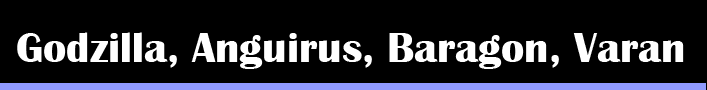 Godzilla Anguirus Varan Baragon
